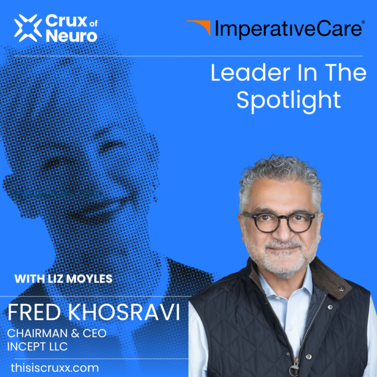 LEADER IN THE SPOTLIGHT – FRED KHOSRAVI, CHAIRMAN & CEO IMPERATIVE CARE, INVESTOR & MANAGING MEMBER, INCEPT LLC