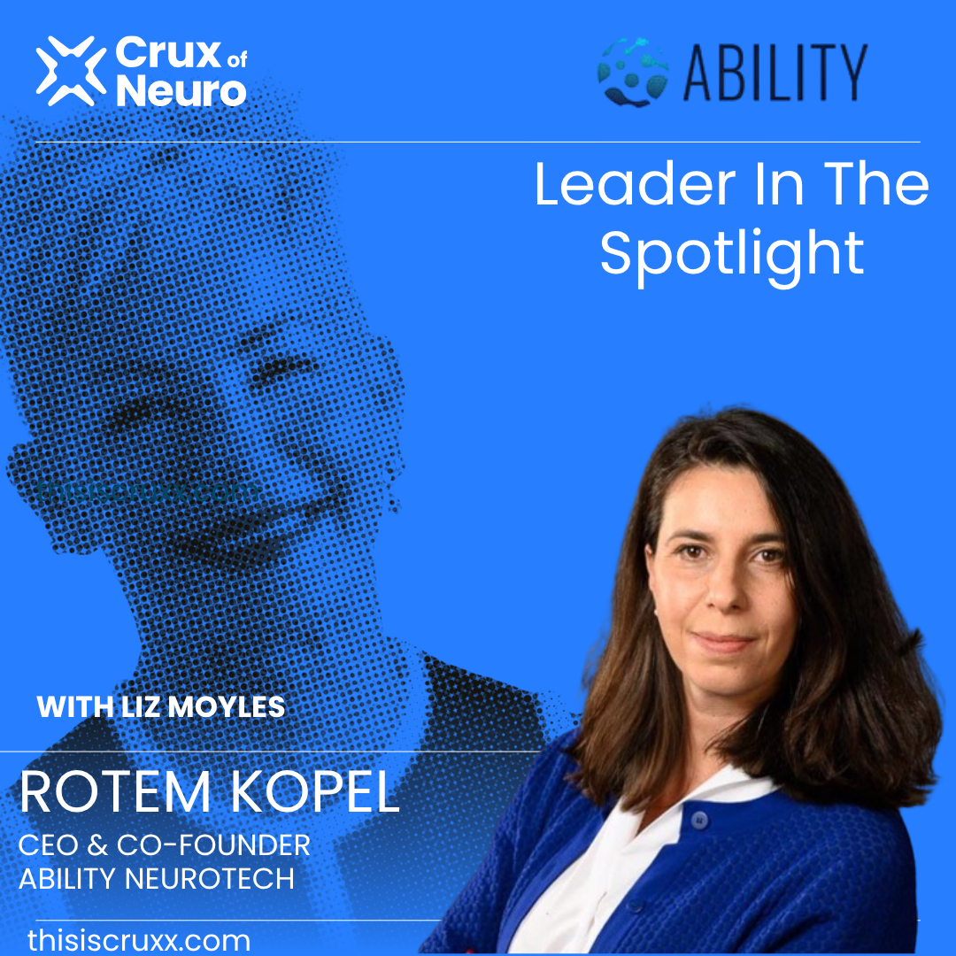 LEADER IN THE NEUROTECH SPOTLIGHT – ROTEM KOPEL, CO-FOUNDER & CEO ABILITY NEUROTECH